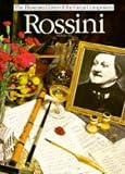 Rossini: His Life and Times (Illustrated Lives of the Great Composers)