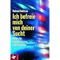 Ich befreie mich von deiner Sucht: Hilfen f�r Angeh�rige von Suchtkranken