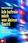 Ich befreie mich von deiner Sucht: Hilfen f�r Angeh�rige von Suchtkranken