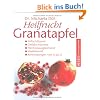 Heilfrucht Granatapfel: Zellsch�tzend. Gef��sch�tzend, Hormonausgleichend. Vitalisierend. Anwendungen von A - Z