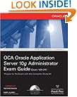 OCA Oracle Application Server 10g Administrator Exam Guide (Exam 1Z0-311): OCA Oracle 10 App Server EG (Osborne ORACLE Press Series)