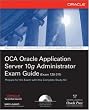 OCA Oracle Application Server 10g Administrator Exam Guide (Exam 1Z0-311): OCA Oracle 10 App Server EG (Osborne ORACLE Press Series)
