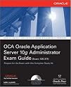 OCA Oracle Application Server 10g Administrator Exam Guide (Exam 1Z0-311): OCA Oracle 10 App Server EG (Osborne ORACLE Press Series)