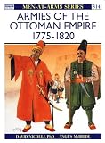 Armies of the Ottoman Empire 1775-1820 (Men-At-Arms, No 314)