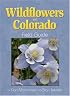 Wildflowers of Colorado Field Guide (Field Guides (Adventure Publications))