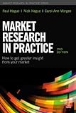 Market Research in Practice : How to Get Greater Insight From Your Market
