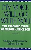 My Voice Will Go with You: The Teaching Tales of Milton H. Erickson