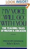 My Voice Will Go with You: The Teaching Tales of Milton H. Erickson