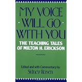 My Voice Will Go with You: The Teaching Tales of Milton H. Erickson ~ Milton H. Erickson