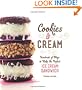 Cookies & Cream: Hundreds of Ways to Make the Perfect Ice Cream Sandwich