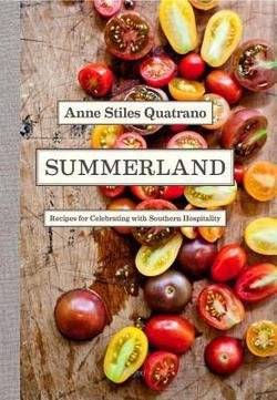 Summerland : Recipes for Celebrating with Southern Hospitality (Hardcover)--by Anne Stiles Quatrano [2013 Edition]