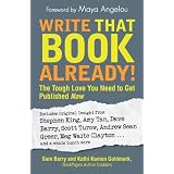 Write That Book Already!: The Tough Love You Need To Get Published Now ~ Sam Barry