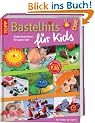 Bastelhits f�r Kids: Kinderbastelideen f�rs ganze Jahr