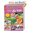 Bastelhits f�r Kids: Kinderbastelideen f�rs ganze Jahr