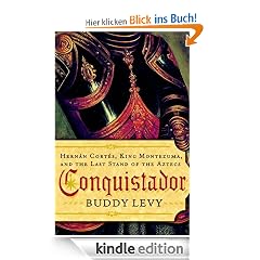 Conquistador: Hernan Cortes, King Montezuma, and the Last Stand of the Aztecs: Hernán Cortés, King Montezuma, and the Last Stand of the Aztecs