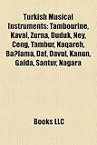 Turkish Musical Instruments: Tambourine, Kaval, Zurna, Duduk, Ney, Eng, Tambur, Naqareh, Balama, Daf, Davul, Kanun, Gaida, Santur, Nagara-