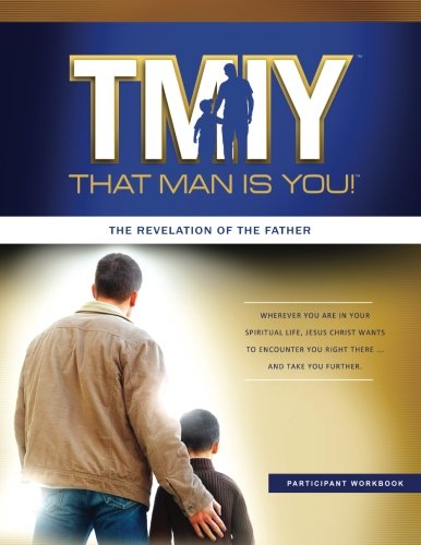 That Man is You! Year 3 Participant Book: The Revelation of the Father (That Man is You! Men's Program) (Volume 3)