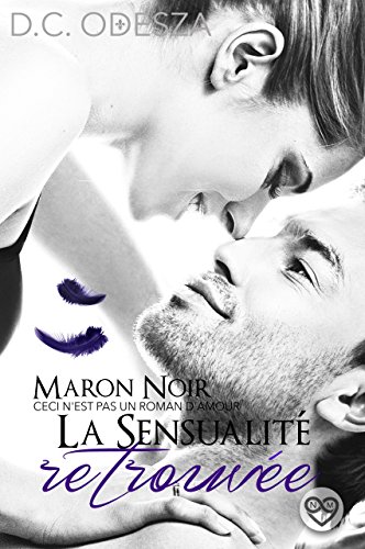 MARON NOIR - La sensualité retrouvée: Part 4 (French Edition)