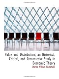 Value and Distribution; an Historical, Critical, and Constructive Study in Economic Theory