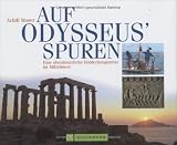 Auf Odysseus Spuren. Eine abenteuerliche Entdeckungsreise im Mittelmeer - Achill Moser