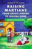 Raising Martians - From Crash-Landing to Leaving Home: How to Help a Child with Asperger Syndrome or High-Functioning Autism