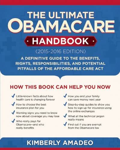 The Ultimate Obamacare Handbook (2015EE2016 edition): A Definitive Guide to the Benefits, Rights, Responsibilities, and Potential Pitfalls of the Affordable Care Act