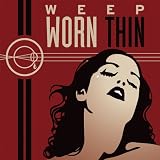 Weep - Worn Thin