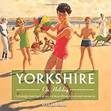 Yorkshire on holiday : a nostalgic look back at special times through personal memories