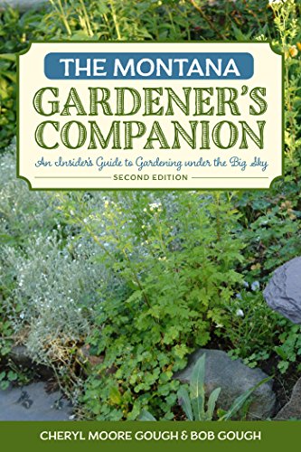 The Montana Gardener's Companion: An Insider's Guide to Gardening under the Big Sky (Gardening Series)
