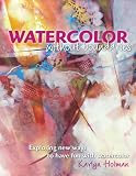 Watercolor Without Boundaries: Exploring Ways to Have Fun With Watercolor