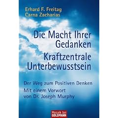 Die Macht Ihrer Gedanken - Kraftzentrale Unterbewusstsein: Der Weg zum Positiven Denken. Mit einem Vorwort von Joseph Murphy: Der Weg zum positiven Denken. (Ratgeber)