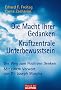 Die Macht Ihrer Gedanken - Kraftzentrale Unterbewusstsein: Der Weg zum Positiven Denken. Mit einem Vorwort von Joseph Murphy: Der Weg zum positiven Denken. (Ratgeber)