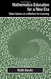 Mathematics Education for a New Era: Video Games as a Medium for Learning