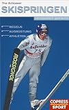 Skispringen verst�ndlich gemacht: Regeln. Ausr�stung. Athleten