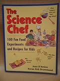 Science Chef: 100 Fun Food Experiments and Recipes for Kids