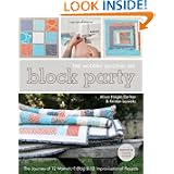 Block Party: The Modern Quilting Bee - The Journey of 12 Women, 1 Blog, & 12 Improvisational Projects by Alissa Haight Carlton, Kristen Lejnieks and Denyse Schmidt