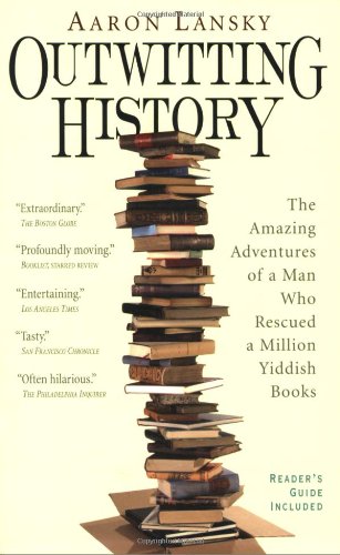 Outwitting History: The Amazing Adventures of a Man Who Rescued a Million Yiddish Books