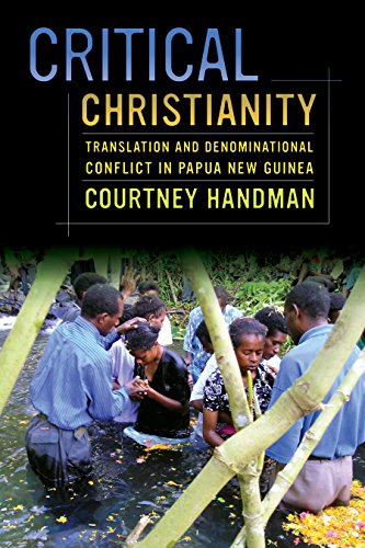 Critical Christianity: Translation and Denominational Conflict in Papua New Guinea (The Anthropology of Christianity)