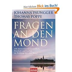 Fragen an den Mond: 250 Antworten zu Gesundheit, Haushalt und Garten im Einklang mit dem Mond