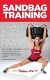 Sandbag Training for Athletes, Weekend Warriors and Fitness Enthusiasts