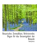 Botanisches Zentralblatt; Referierendes Organ für das Gesamtgebiet der Botanik - Anonymous