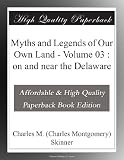 Myths and Legends of Our Own Land - Volume 03 : on and near the Delaware
