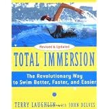 Total Immersion: The Revolutionary Way To Swim Better, Faster, and Easier ~ Terry Laughlin
