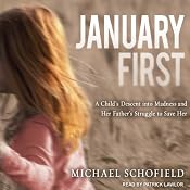 January First: A Child's Descent into Madness and Her Father's Struggle to Save Her | [Michael Schofield]