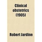 Clinical obstetrics (1905) by Robert Jardine