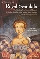 A Treasury of Royal Scandals: The Shocking True Stories History's Wickedest, Weirdest, Most Wanton Kings, Queens, Tsars, Popes, and Emperors