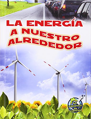 La energÃ­a a nuestro alrededor / Energy All Around (Mi Biblioteca De Ciencias / My Science Library) (Spanish Edition)