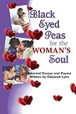 Black Eyed Peas for the Woman's Soul: Selected Essays and Poems Written by Deborah Lynn