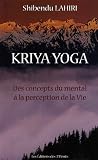 Krija Yoga : Des concepts du mental � la perception de la vie
