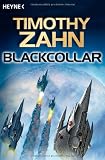 Blackcollar: 3 Romane in einem Band: Die Blackcollar-Elite - Die Blacklash-Mission - Die Judas-Variante - Timothy Zahn
